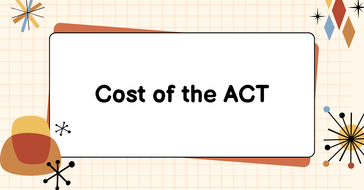 Cost of the ACT