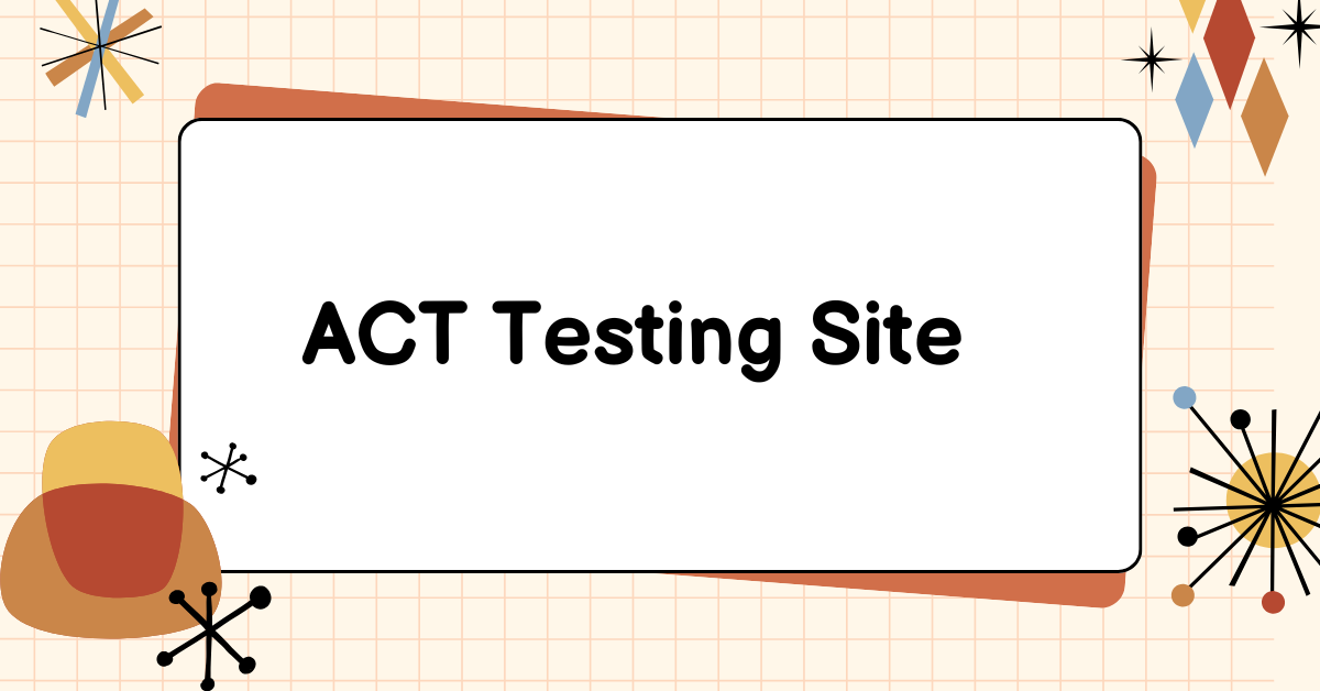 ACT testing site