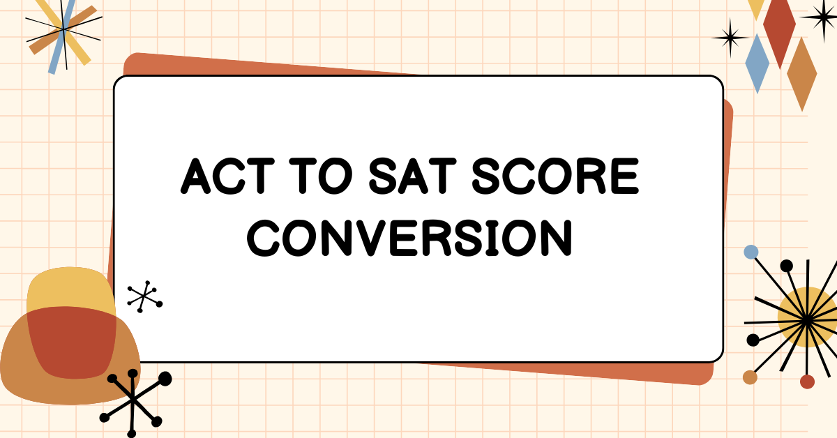 ACT TO SAT SCORE CONVERSION