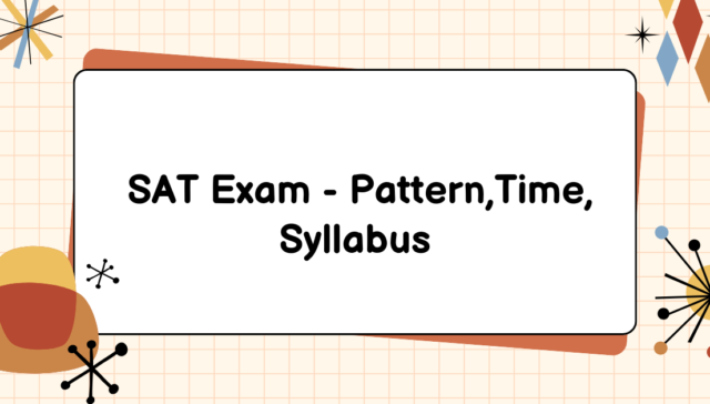 SAT exam - Pattern,Time, Syllabus