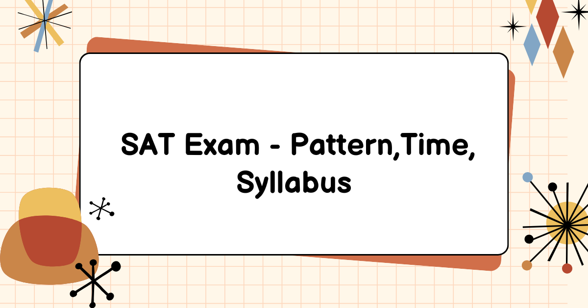 SAT exam - Pattern,Time, Syllabus