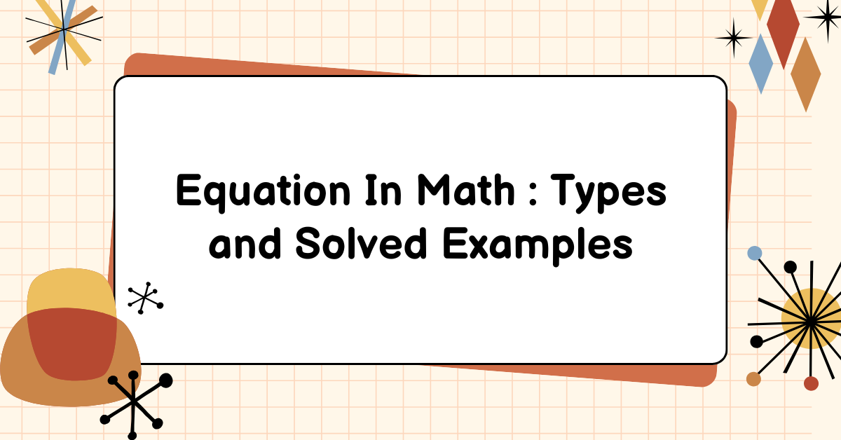 Equation In Math : Types and Solved Examples